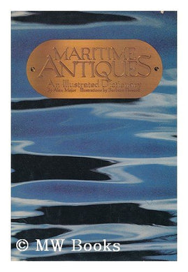 Maritime Antiques: An Illustrated Dictionary Major, Alan
