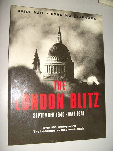 The London Blitz: September 1940 - May 1941. Daily Mail - Evening Standard by Maureen Hill (10-Sep-1990) Paperback [Unknown Binding]