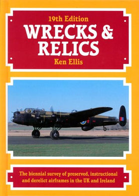 Wrecks and Relics: The Biennial Survey of Preserved, Instructional and Derelict Airframes in the U.K. and Eire Ellis, Ken