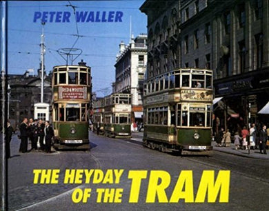 The Heyday of the Tram: v. 1 Waller, Peter