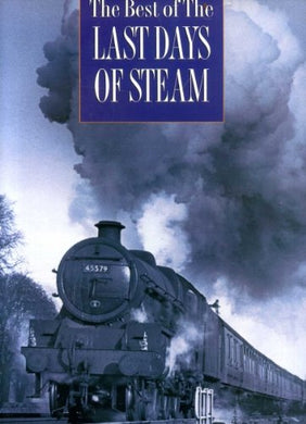 The Best of the Last Days of Steam Maggs, Colin G.