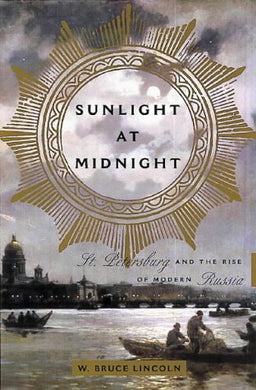 Sunlight at Midnight: St. Petersburg and the Rise of Modern Russia Lincoln - Hardcover- Bruce