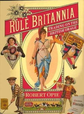 Rule Britannia: Trading on the British Image by Robert Opie (1986-05-07) [Hardcover]