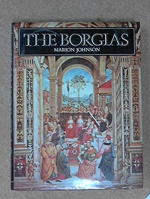 The Borgias by Marion Johnson (1981-05-03)
