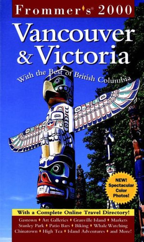 Vancouver and Victoria 2000 (Frommer's Complete City Guides)