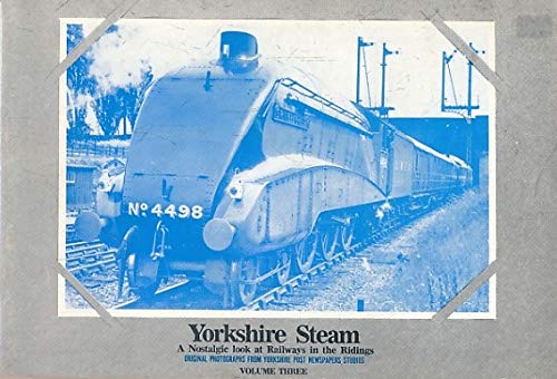Yorkshire Steam. Volume 3: A Nostalgic Look at Railways in the Ridings [Paperback]