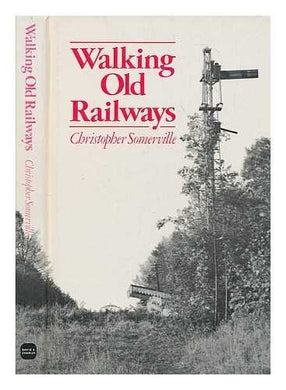 WALKING OLD RAILWAYS. [Hardcover] Somerville, Christopher.