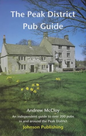 The Peak District Pub Guide [Paperback] McCloy, Andrew and Johnson, Ian