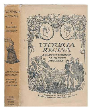 Victoria Regina : a dramatic biography / by Laurence Housman ; illustrated by Ernest H. Shepard [Paperback] Housman, Laurence (1865-1959)
