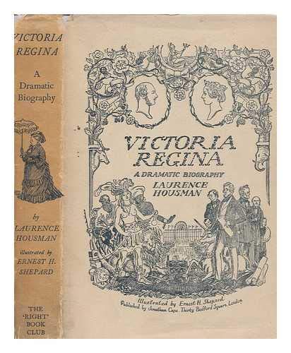 Victoria Regina : a dramatic biography / by Laurence Housman ; illustrated by Ernest H. Shepard [Paperback] Housman, Laurence (1865-1959)