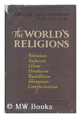 The World's Religions : Animisn - Judaism - Islam - Hinduism - Buddhism - Shinto - Confucianism / edited by J. N. D. Anderson [Hardcover] J. N. D ANDERSON