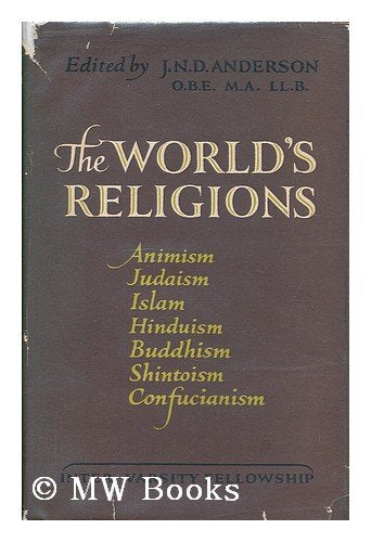 The World's Religions : Animisn - Judaism - Islam - Hinduism - Buddhism - Shinto - Confucianism / edited by J. N. D. Anderson [Hardcover] J. N. D ANDERSON