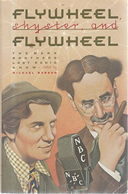 Flywheel, Shyster, and Flywheel: The Marx Brothers' Lost Radio Show by Michael Barson (1988-10-22)