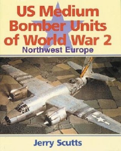 US Medium Bomber Units of WW2: Northwest Europe Scutts, Jerry