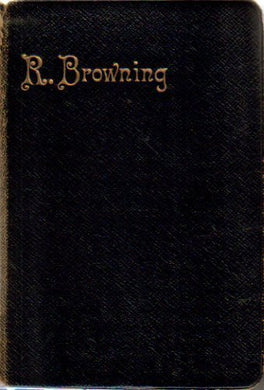 Poems of Robert Browning, Containing: Dramatic Lyrics, Dramatic Romances, Men and Women, Dramas, Pauline, Paracelsus, Christmas-Eve and â€¦