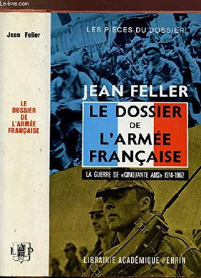 LE DOSSIER DE L'ARMEE FRANCAISE- LA GUERRE DE 