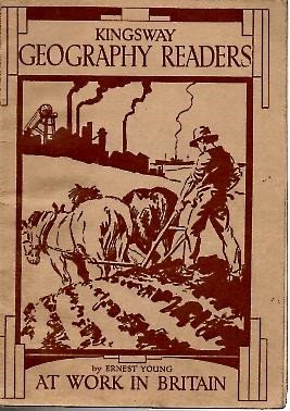 THE KINGSWAY GEOGRAPHY READERS. AT WORK IN BRITAIN. [Paperback] YOUNG, Ernest.
