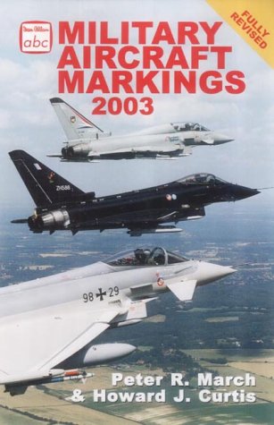 Military Aircraft Markings 2003 (Ian Allan abc) [Paperback] Curtis, Howard J.; March, Peter R. and Curtis, Howard