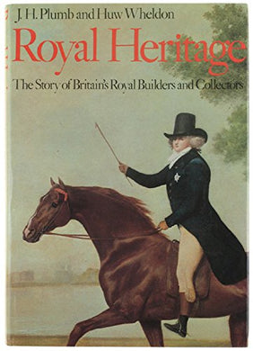 ROYAL HERITAGE: THE STORY OF BRITAIN\'S ROYAL BUILDERS AND COLLECTORS [Paperback] Plumb, J. H. (John Harold) (1911-2001)