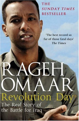 Revolution Day: The Real Story of the Battle for Iraq Omaar, Rageh