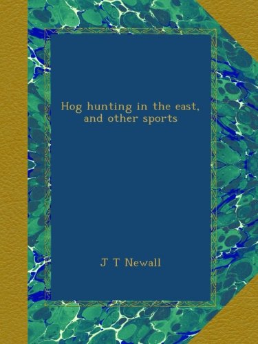 Hog hunting in the east, and other sports [Paperback] Newall, J T