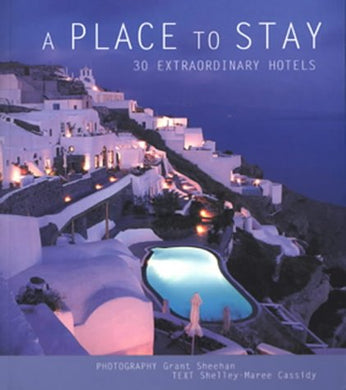 A Place to Stay: 30 Extraordinary Hotels