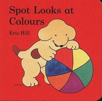Spot Looks at Colours [Board book] Hill, Eric