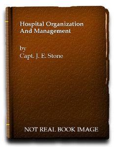 Hospital Organization and Management (including Planning and Construction) [Hardcover] J.E. Stone