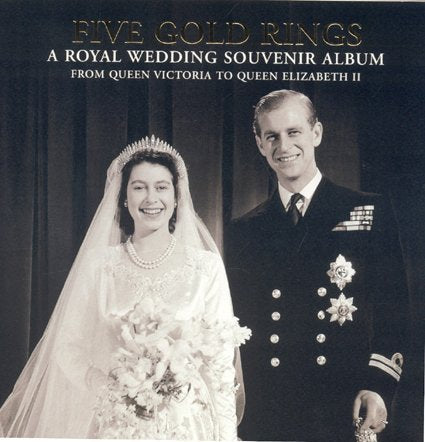 Five Gold Rings: A Royal Wedding Souvenir Album: from Queen Victoria to Queen Elizabeth II [Hardcover]