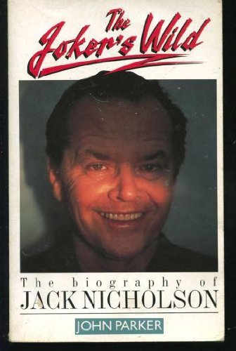 The Joker's Wild: The Biography Of Jack Nicholson Parker, John