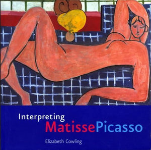 Interpreting Matisse Picasso: Written by Elizabeth Cowling, 2002 Edition, Publisher: Tate Publishing [Paperback] [Paperback] Elizabeth Cowling
