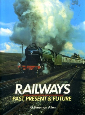 Railways: Past, Present, and Future Allen, Geoffrey Freeman