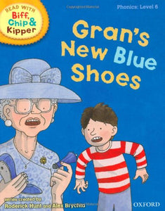 Oxford Reading Tree Read With Biff, Chip, and Kipper: Phonics: Level 6. Gran's New Blue Shoes [Hardcover] Hunt, Mr Roderick; Young, Ms Annemarie; Ruttle, Ms Kate and Brychta, Mr Alex