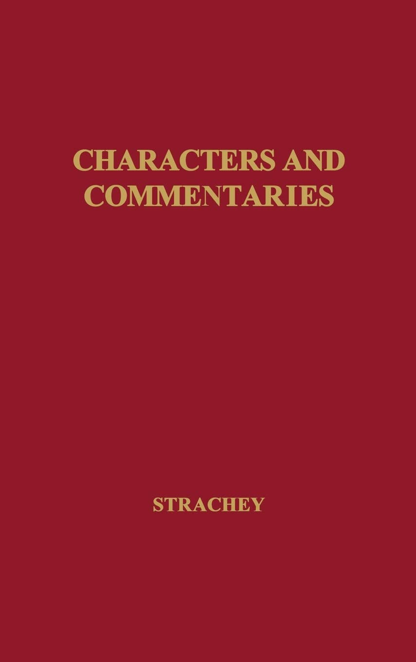 Characters and Commentaries [Hardcover] Strachey, Lytton; Strachey and Unknown