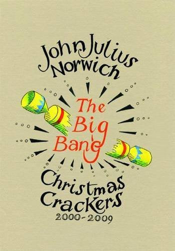 The Big Bang: Christmas Crackers 2000-2009 by John Julius Norwich (21-Oct-2010) Hardcover [Unknown Binding]