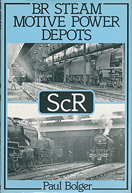 British Rail Steam Motive Power Depots: Scottish Region Bolger, Paul