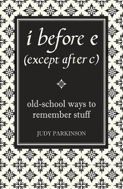 i before e (except after c): Old-School Ways to Remember Stuff
