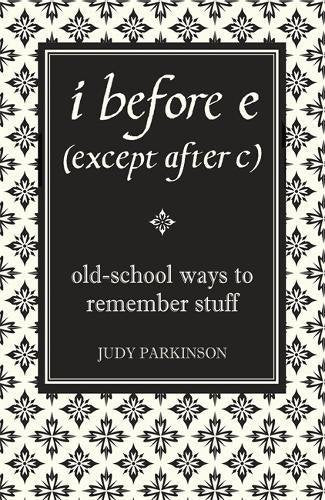 i before e (except after c): Old-School Ways to Remember Stuff
