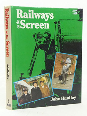 Railways on the Screen Huntley, John