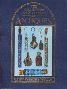 Collector's Encyclopaedia of Antiques Phillips, Phoebe