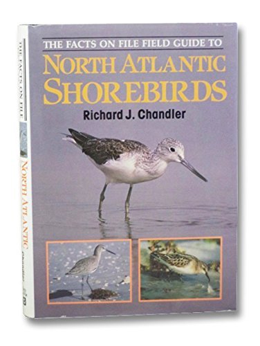 Facts on File Field Guide to North Atlantic Shorebirds: Guide to the Waders. Western Europe. Eastern North America. R J. Chandler