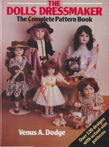 The Dolls' Dressmaker - The Complete Pattern Book by Dodge, Venus (May 28, 1987) Hardcover