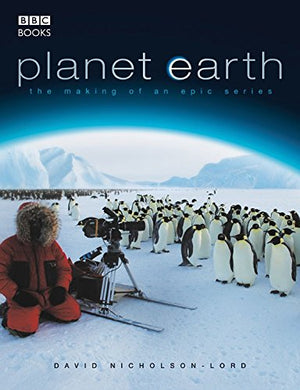Planet Earth - The Making of an Epic Series [Paperback] David Nicholson-Lord; Rosamund Kidman-Cox and Traci Rochester