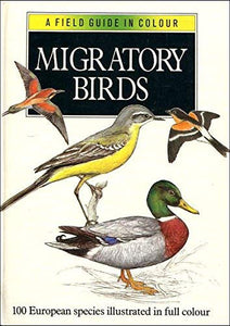 Migratory Birds: A Field Guide in Colour - 100 European Species