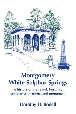 Montgomery White Sulphur Springs: A history of the resort, hospital, cemeteries, markers, and monument [Paperback] Bodell, Dorothy H.
