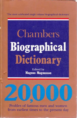 Chambers Biographical Dictionary: 20, 000 Profiles of Famous Men and Women from Earliest Times to the Present Day