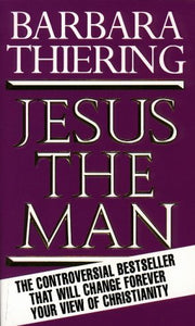 Jesus the Man: New Interpretation from the Dead Sea Scrolls by Barbara Thiering (1993-07-01)
