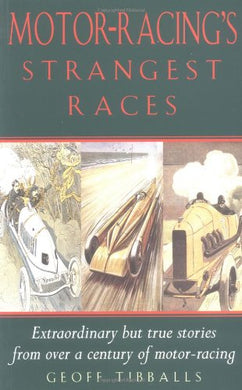 Motor Racing's Strangest Races: Extraordinary But True Stories from Over a Century of Motor Racing (The Strangest Series) [Paperback] Tibballs, Geoff