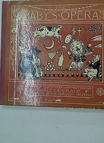 The Baby's Opera, A Book of Old Rhymes with New Dresses. The Music by the Earliest Masters [Hardcover] Crane, Walter