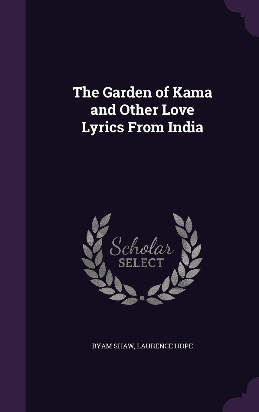The Garden of Kama and Other Love Lyrics From India [Hardcover] Shaw, Byam and Hope, Laurence
